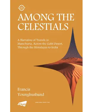 書封 Among the Celestials: A Narrative of Travels in Manchuria, Across the Gobi Desert, Through the Himalayas to India
